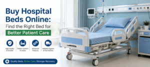 Buy Hospital Beds Online: Find the Right Bed for Better Patient Care